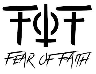 FOF FEAR OF FAITH