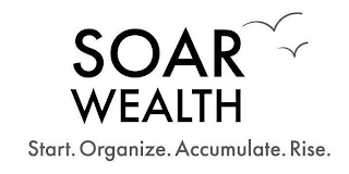 SOAR WEALTH START. ORGANIZE. ACCUMULATE. RISE.