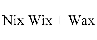 NIX WIX + WAX