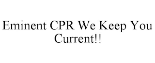EMINENT CPR WE KEEP YOU CURRENT!!