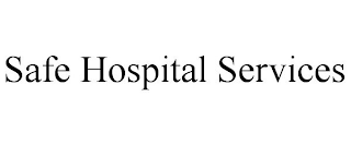 SAFE HOSPITAL SERVICES