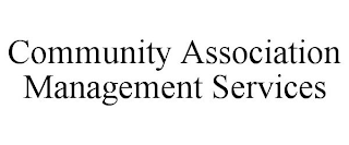 COMMUNITY ASSOCIATION MANAGEMENT SERVICES