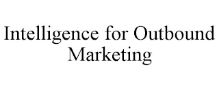 INTELLIGENCE FOR OUTBOUND MARKETING