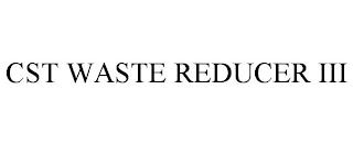 CST WASTE REDUCER III