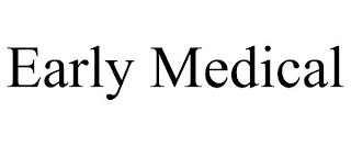 EARLY MEDICAL