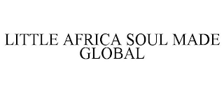 LITTLE AFRICA SOUL MADE GLOBAL