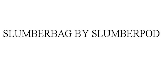 SLUMBERBAG BY SLUMBERPOD