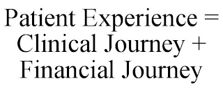 PATIENT EXPERIENCE = CLINICAL JOURNEY + FINANCIAL JOURNEY