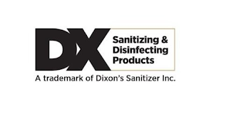 DX SANITIZING & DISINFECTING PRODUCTS A TRADEMARK OF DIXON'S SANITIZER INC.