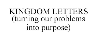KINGDOM LETTERS (TURNING OUR PROBLEMS INTO PURPOSE)