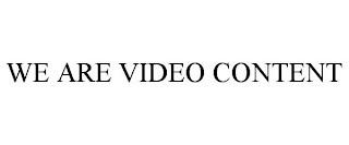 WE ARE VIDEO CONTENT