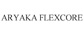 ARYAKA FLEXCORE