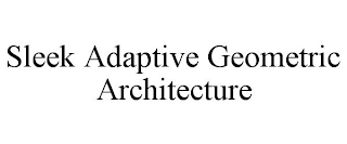 SLEEK ADAPTIVE GEOMETRIC ARCHITECTURE