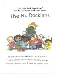 "THE NEW ROCK EXPERIENCE" AND THE CHILDREN SHALL LEAD THEM THE NU ROCKIANS I AM YOU, YOU ARE ME & TOGETHER WE ARE ALL OF US. FEED TWO BIRDS WITH ONE SEED. WHY KILL ANYTHING.  START YOUR DAY IN A CIRCLE & LEAVE THE SQUARES ALONE.