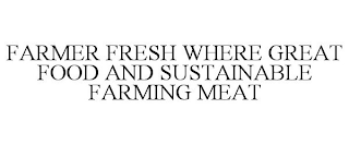 FARMER FRESH WHERE GREAT FOOD AND SUSTAINABLE FARMING MEAT