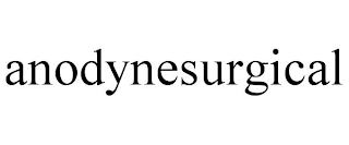 ANODYNESURGICAL