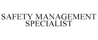 SAFETY MANAGEMENT SPECIALIST