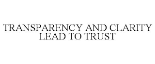 TRANSPARENCY AND CLARITY LEAD TO TRUST