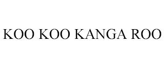 KOO KOO KANGA ROO