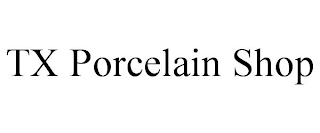 TX PORCELAIN SHOP