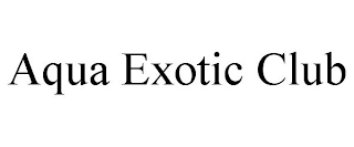 AQUA EXOTIC CLUB
