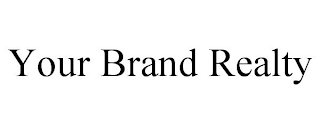 YOUR BRAND REALTY