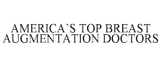 AMERICA'S TOP BREAST AUGMENTATION DOCTORS