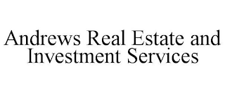 ANDREWS REAL ESTATE AND INVESTMENT SERVICES