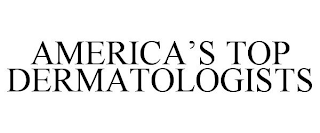 AMERICA'S TOP DERMATOLOGISTS