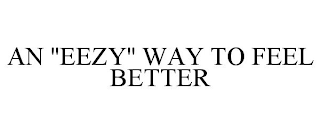 AN "EEZY" WAY TO FEEL BETTER