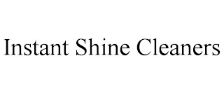 INSTANT SHINE CLEANERS
