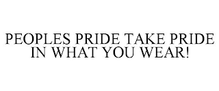 PEOPLES PRIDE TAKE PRIDE IN WHAT YOU WEAR!