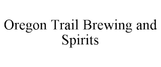 OREGON TRAIL BREWING AND SPIRITS