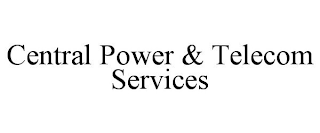 CENTRAL POWER & TELECOM SERVICES