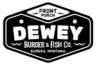 FRONT PORCH DEWEY BURGER & FISH CO. EUREKA, MONTANA