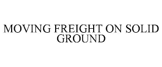 MOVING FREIGHT ON SOLID GROUND