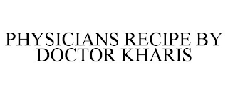 PHYSICIANS RECIPE BY DOCTOR KHARIS