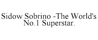 SIDOW SOBRINO -THE WORLD'S NO.1 SUPERSTAR.
