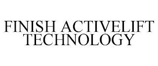 FINISH ACTIVELIFT TECHNOLOGY