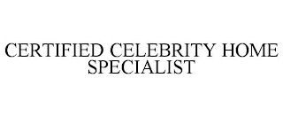 CERTIFIED CELEBRITY HOME SPECIALIST