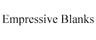 EMPRESSIVE BLANKS