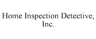 HOME INSPECTION DETECTIVE, INC.