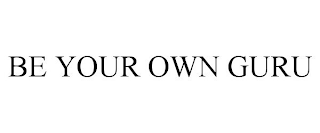 BE YOUR OWN GURU