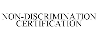 NON-DISCRIMINATION CERTIFICATION