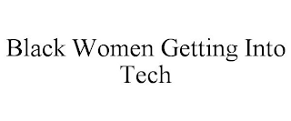 BLACK WOMEN GETTING INTO TECH