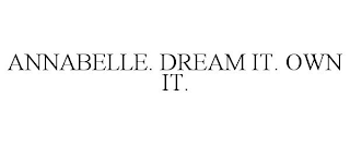 ANNABELLE. DREAM IT. OWN IT.