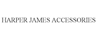 HARPER JAMES ACCESSORIES