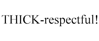 THICK-RESPECTFUL!