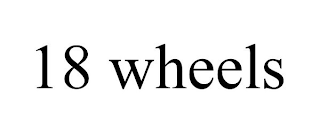 18 WHEELS