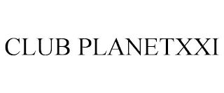 CLUB PLANETXXI